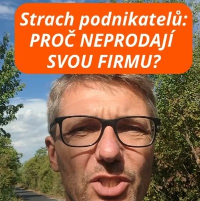 Pět hlavních strachů: Proč se podnikatelé bojí prodat vlastní firmu a jak tyto obavy překonat?